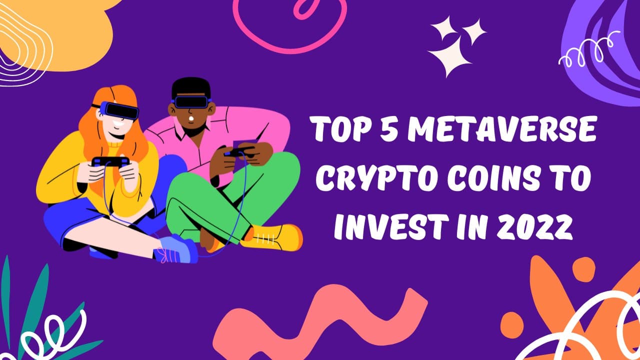 Top 5 Metaverse Crypto Coins to Invest in 2022